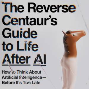 The Reverse Centaur's Guide to Life After AI by Cory Doctorow book cover, including the image of a china figurine with a horse's head and man's legs.